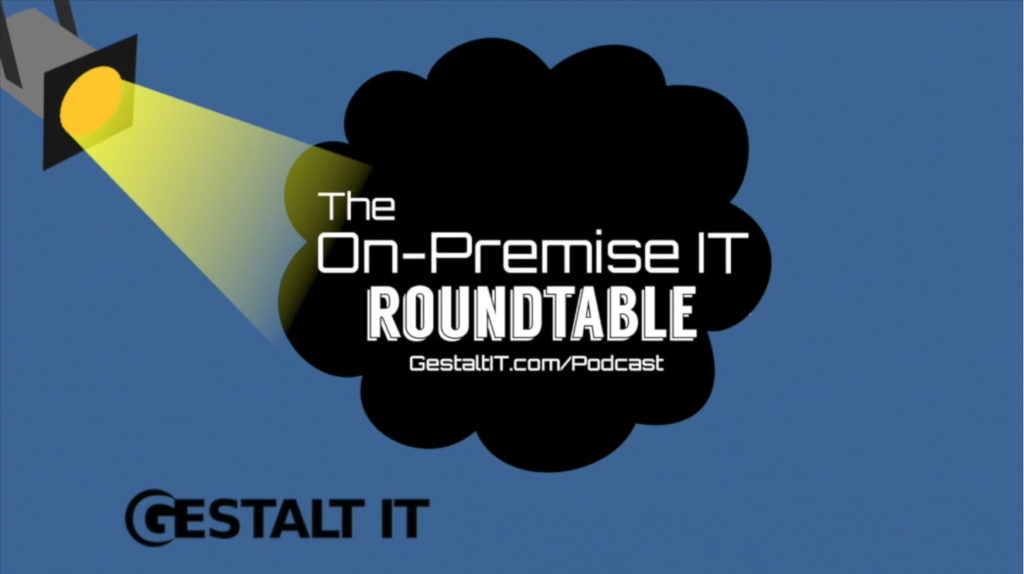Gestalt IT - The On Premise IT Roundtable Podcast