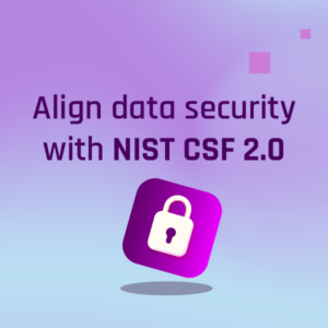How to align data security with NIST CSF 2.0